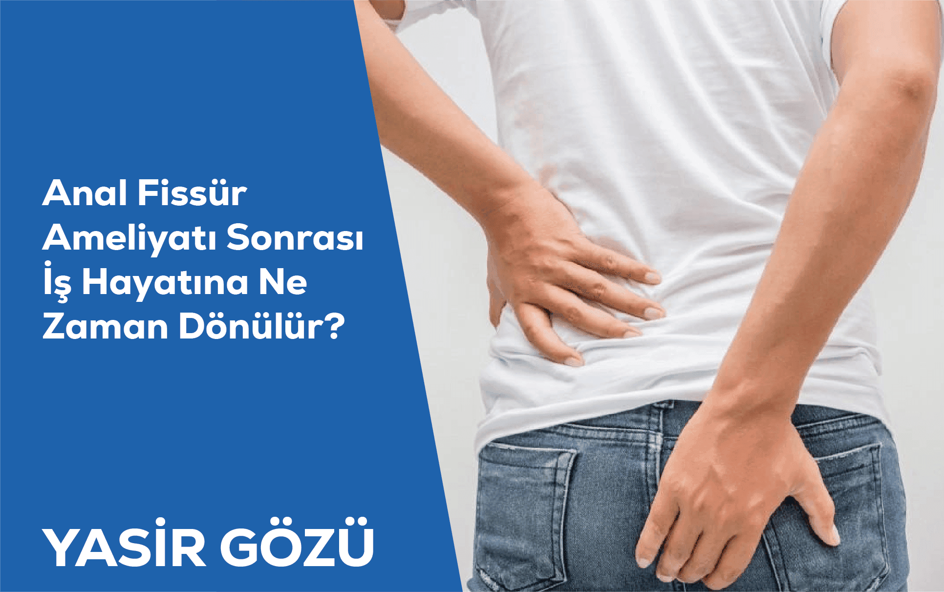Anal Fissür Ameliyatı: Öncesi, Sonrası ve İşe Dönüş Rehberi