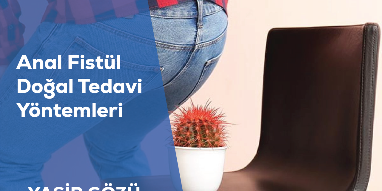 Anal Fistül Doğal Tedavi Yöntemleri