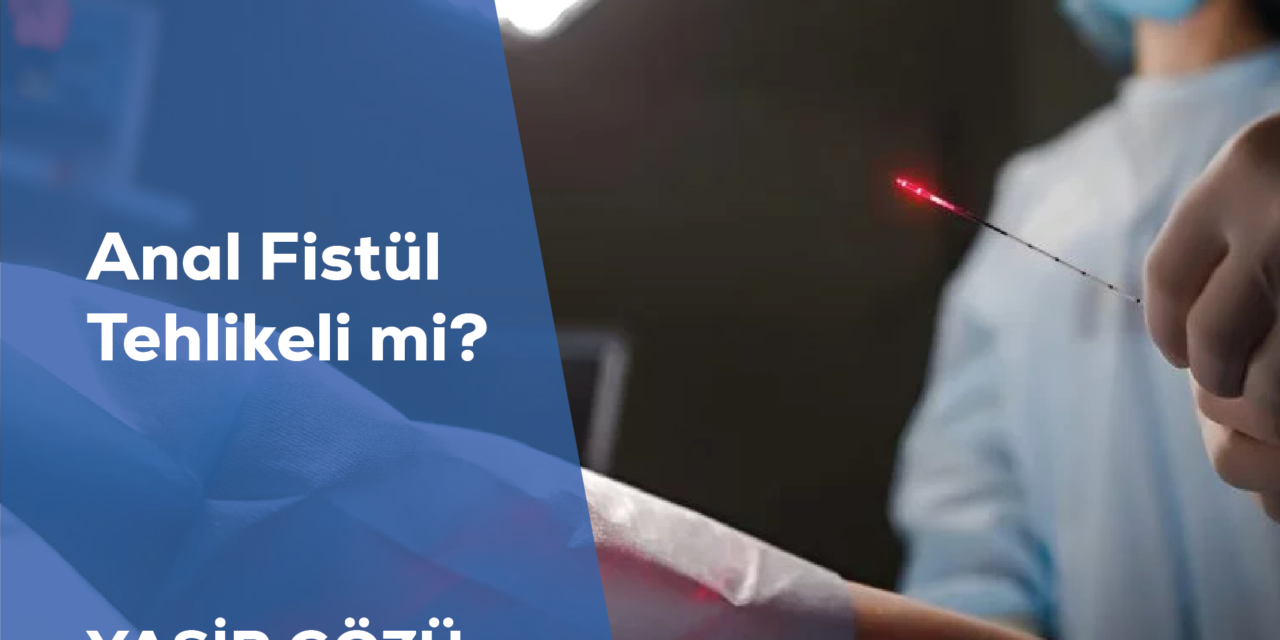Anal Fistül Tehlikeli mi?