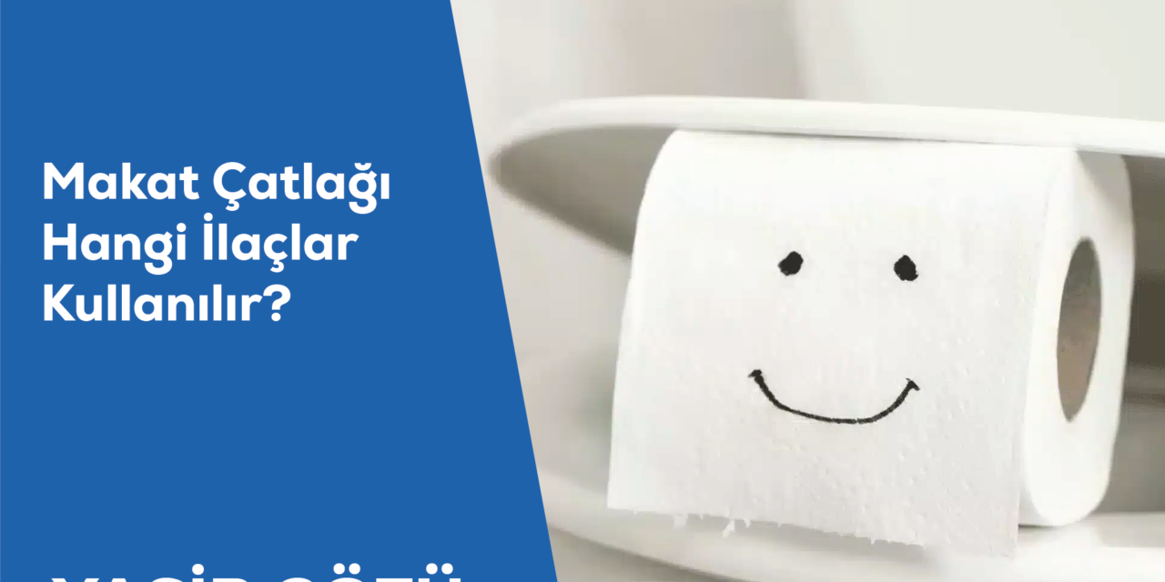Makat Çatlağı Hangi İlaçlar Kullanılır?