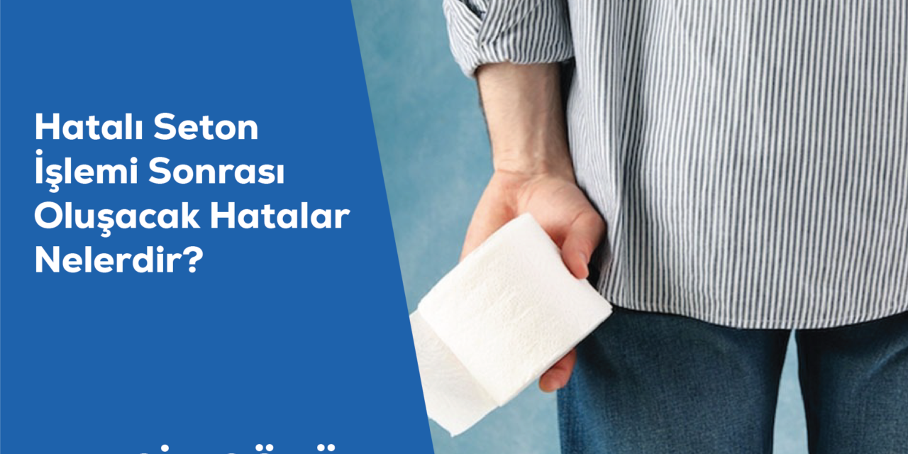 Hatalı Seton İşlemi Sonrası Oluşacak Hatalar Nelerdir?