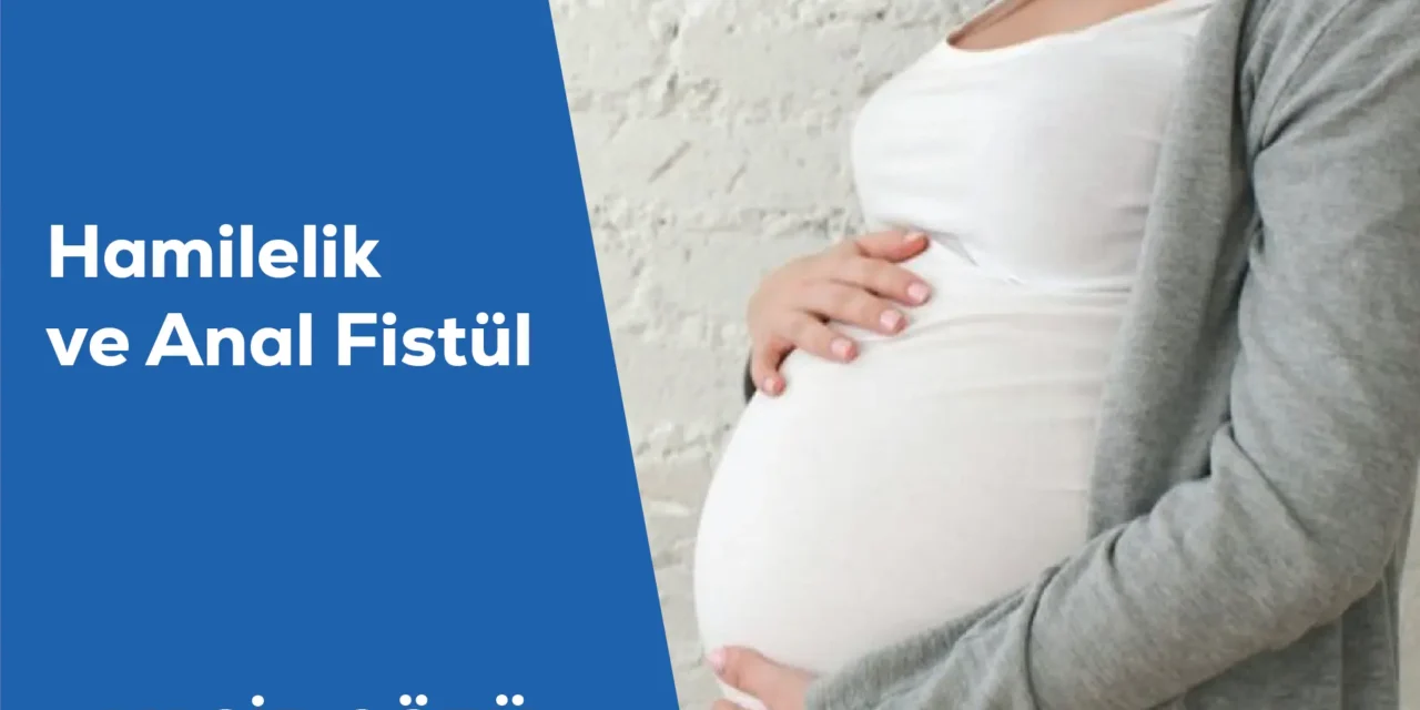 Hamilelik ve Anal Fistül